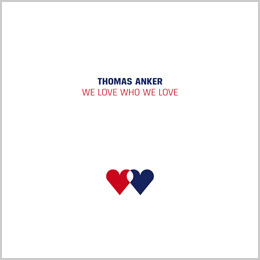 Thomas Anker — WE LOVE WHO WE LOVE — Single